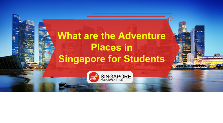 What are the Adventure Places in Singapore for Students