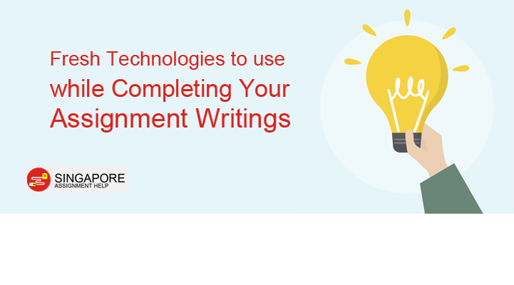 Fresh technologies to use while completing your assignment writings