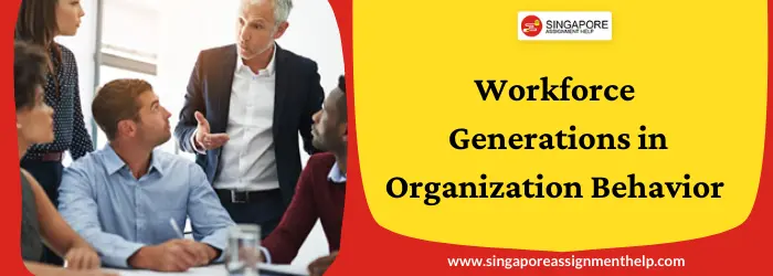 Workforce Generations in Organization Behavior Essay