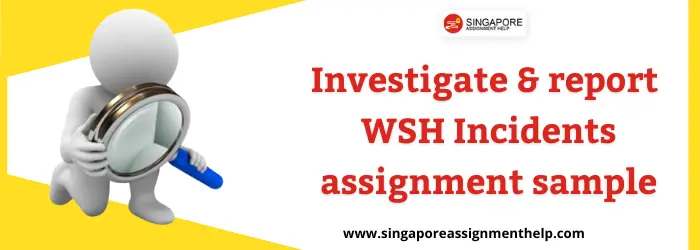 Investigate and report WSH incidents assignment sample