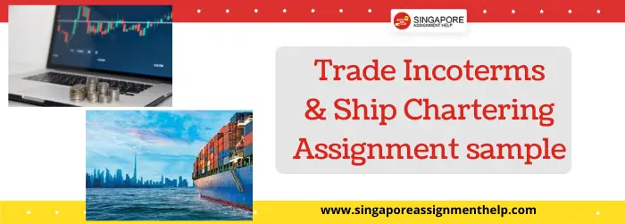 BF2216 Trade incoterms and ship chartering assignment sample NTU