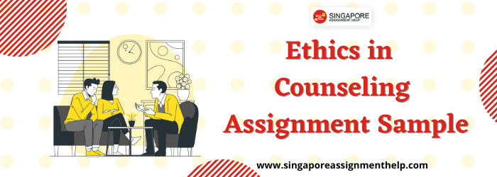 Ethics in Counseling (COU208) Assignment Sample SUSS Singapore