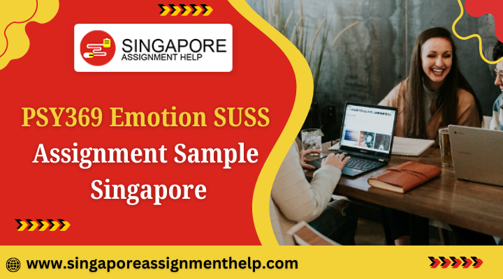 PSY369 Emotion SUSS Assignment Sample Singapore