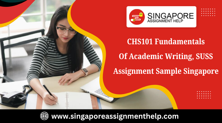 CHS101 Fundamentals Of Academic Writing, SUSS Assignment Sample Singapore