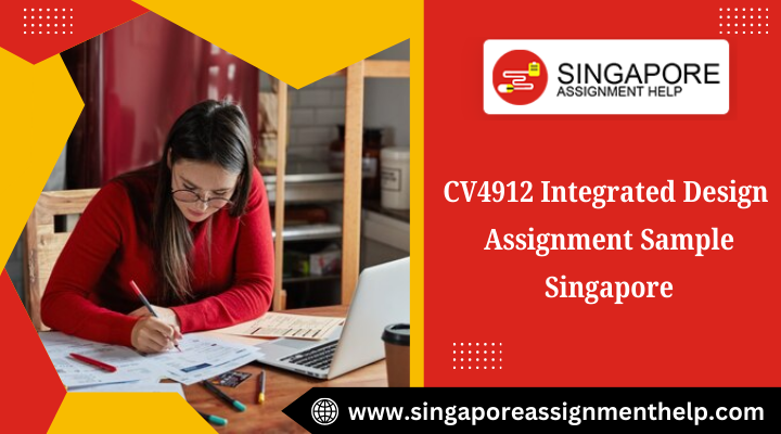 CV4912 integrated design assignment sample Singapore