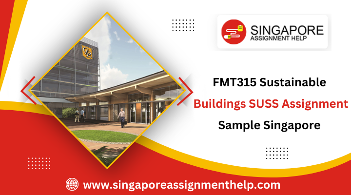 FMT315 sustainable buildings SUSS assignment sample singapore