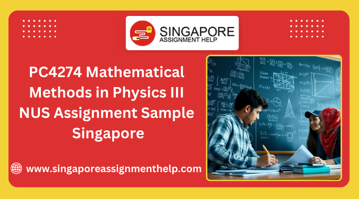 PC4274 mathematical methods in physics III NUS assignment sample Singapore