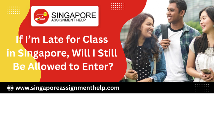 If I'm Late for Class in Singapore, Will I Still Be Allowed to Enter