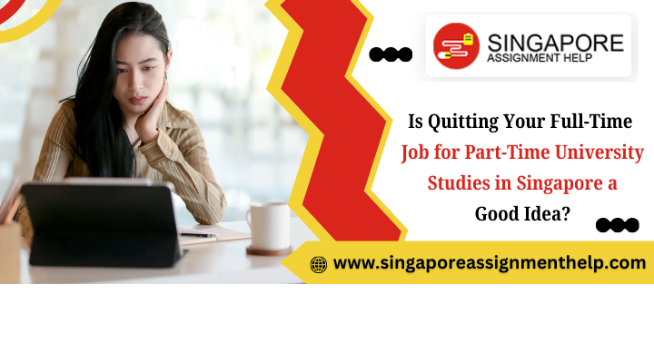 Is Quitting Your Full-Time Job for Part-Time University Studies in Singapore a Good Idea